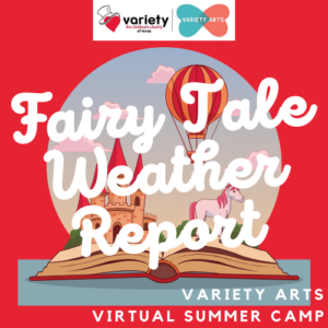 FAIRY TALE WEATHER REPORT: Variety Arts Virtual Performance Camp @ Variety Arts