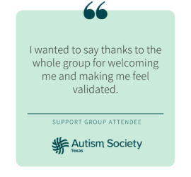 "I wanted to say thanks to the whole group for welcoming me and making me feel validated." spoken by a support group attendee.